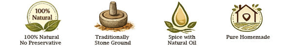 100% Natural, Traditionally Stone Ground, Spice with Natural Oil, and Pure Homemade.
